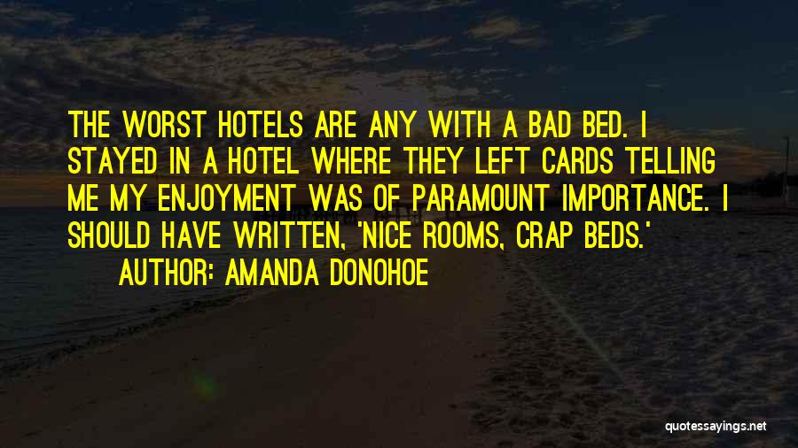 Amanda Donohoe Quotes: The Worst Hotels Are Any With A Bad Bed. I Stayed In A Hotel Where They Left Cards Telling Me