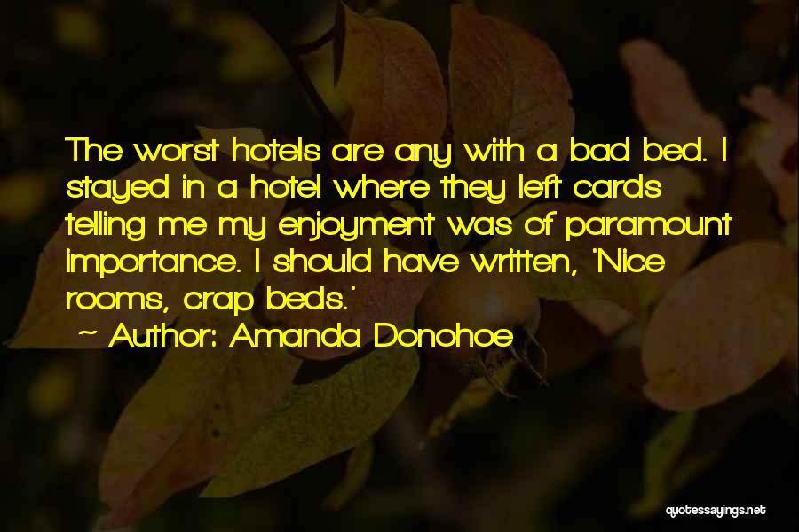 Amanda Donohoe Quotes: The Worst Hotels Are Any With A Bad Bed. I Stayed In A Hotel Where They Left Cards Telling Me