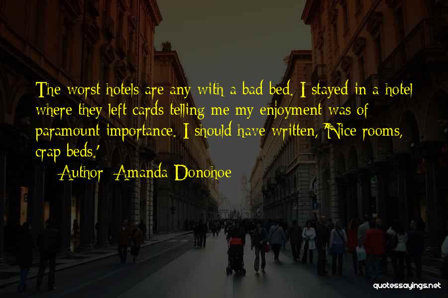 Amanda Donohoe Quotes: The Worst Hotels Are Any With A Bad Bed. I Stayed In A Hotel Where They Left Cards Telling Me