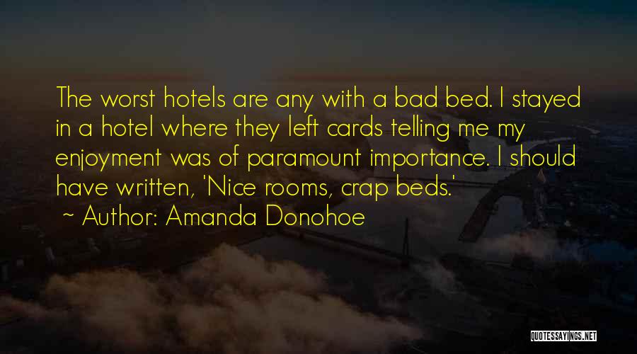 Amanda Donohoe Quotes: The Worst Hotels Are Any With A Bad Bed. I Stayed In A Hotel Where They Left Cards Telling Me