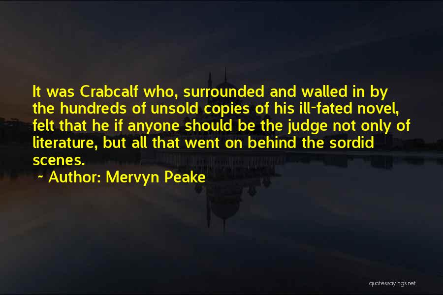 Mervyn Peake Quotes: It Was Crabcalf Who, Surrounded And Walled In By The Hundreds Of Unsold Copies Of His Ill-fated Novel, Felt That