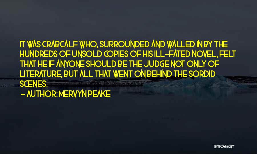 Mervyn Peake Quotes: It Was Crabcalf Who, Surrounded And Walled In By The Hundreds Of Unsold Copies Of His Ill-fated Novel, Felt That