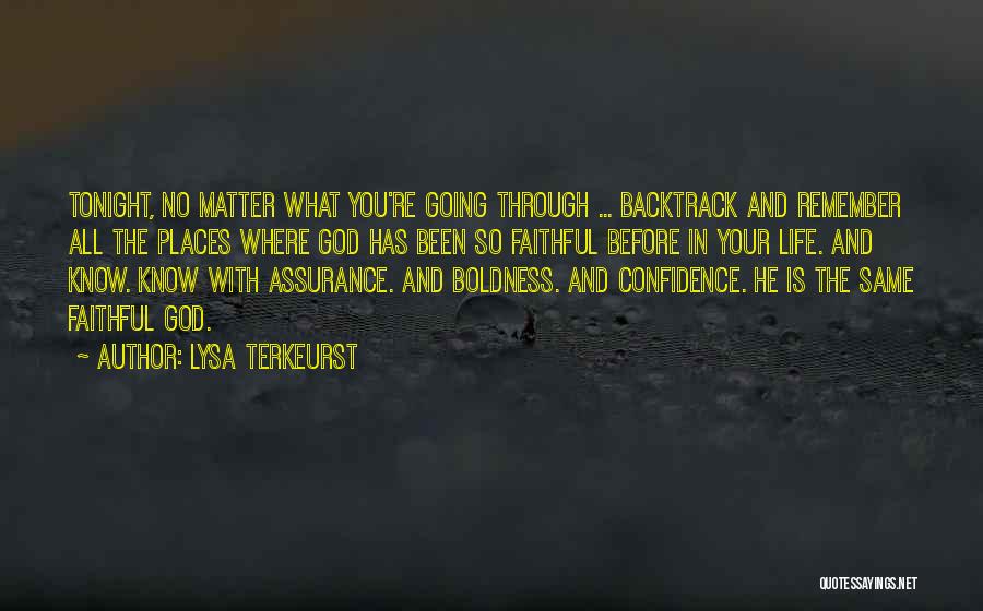 Lysa TerKeurst Quotes: Tonight, No Matter What You're Going Through ... Backtrack And Remember All The Places Where God Has Been So Faithful