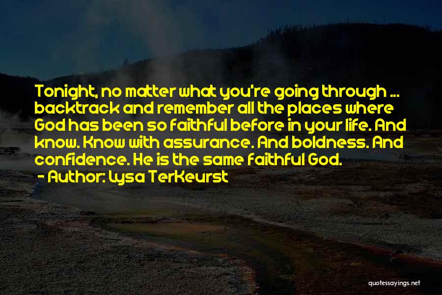 Lysa TerKeurst Quotes: Tonight, No Matter What You're Going Through ... Backtrack And Remember All The Places Where God Has Been So Faithful