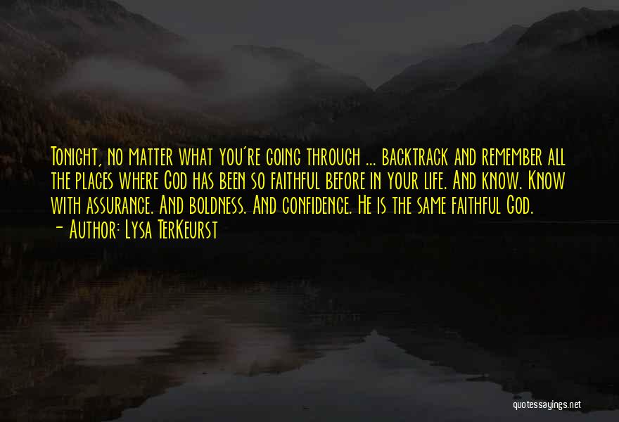 Lysa TerKeurst Quotes: Tonight, No Matter What You're Going Through ... Backtrack And Remember All The Places Where God Has Been So Faithful