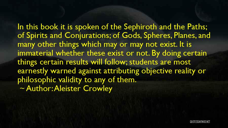 Aleister Crowley Quotes: In This Book It Is Spoken Of The Sephiroth And The Paths; Of Spirits And Conjurations; Of Gods, Spheres, Planes,