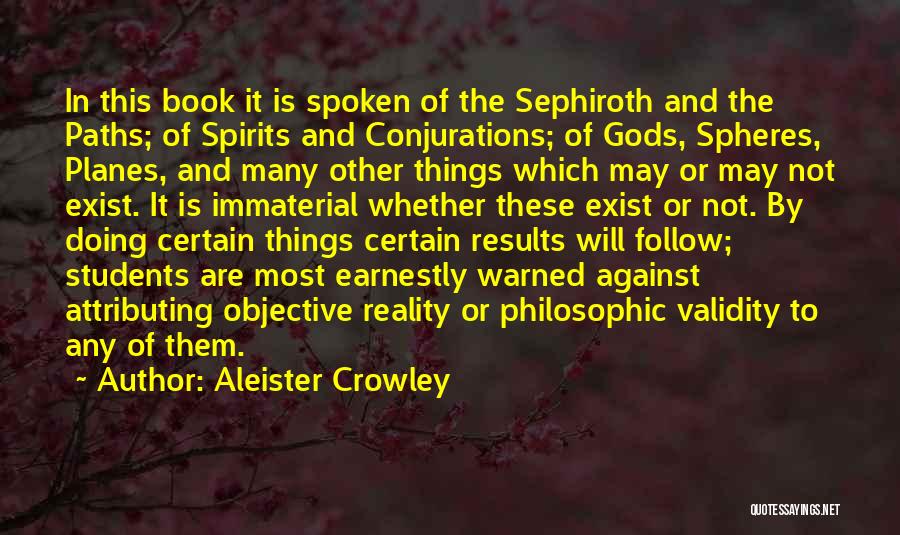 Aleister Crowley Quotes: In This Book It Is Spoken Of The Sephiroth And The Paths; Of Spirits And Conjurations; Of Gods, Spheres, Planes,