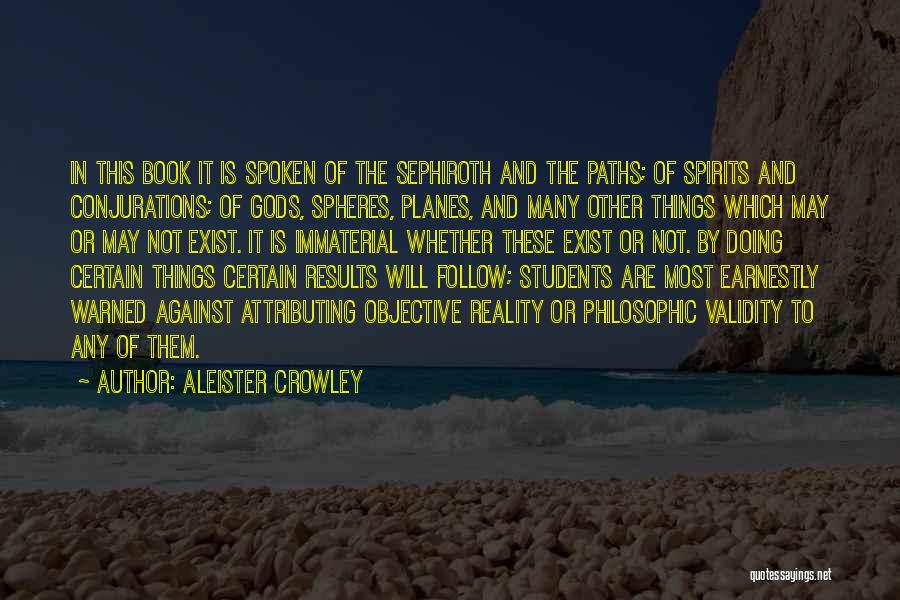 Aleister Crowley Quotes: In This Book It Is Spoken Of The Sephiroth And The Paths; Of Spirits And Conjurations; Of Gods, Spheres, Planes,