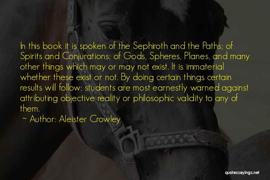Aleister Crowley Quotes: In This Book It Is Spoken Of The Sephiroth And The Paths; Of Spirits And Conjurations; Of Gods, Spheres, Planes,
