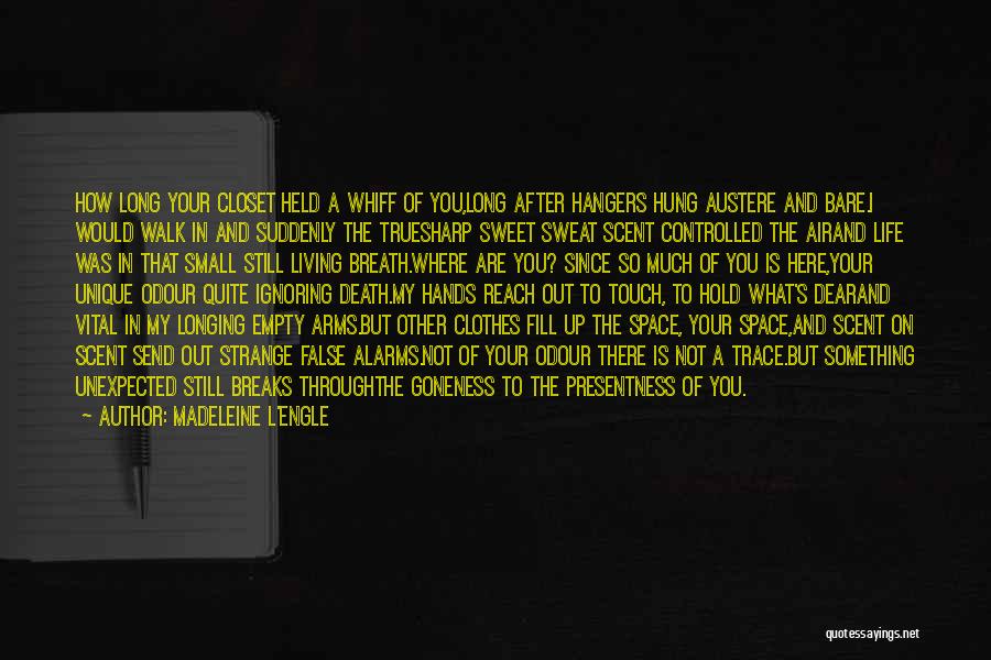 Madeleine L'Engle Quotes: How Long Your Closet Held A Whiff Of You,long After Hangers Hung Austere And Bare.i Would Walk In And Suddenly