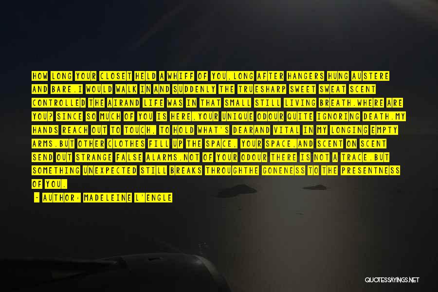 Madeleine L'Engle Quotes: How Long Your Closet Held A Whiff Of You,long After Hangers Hung Austere And Bare.i Would Walk In And Suddenly