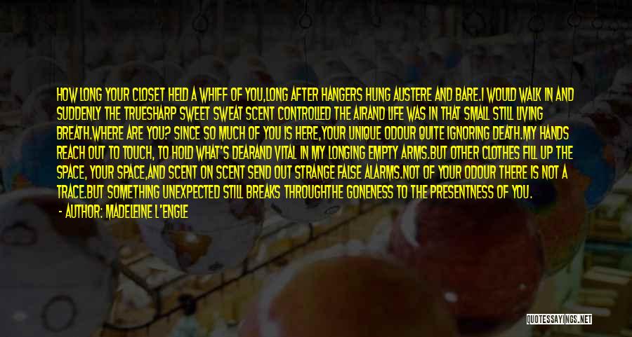 Madeleine L'Engle Quotes: How Long Your Closet Held A Whiff Of You,long After Hangers Hung Austere And Bare.i Would Walk In And Suddenly
