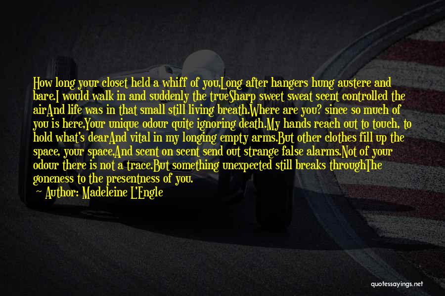 Madeleine L'Engle Quotes: How Long Your Closet Held A Whiff Of You,long After Hangers Hung Austere And Bare.i Would Walk In And Suddenly