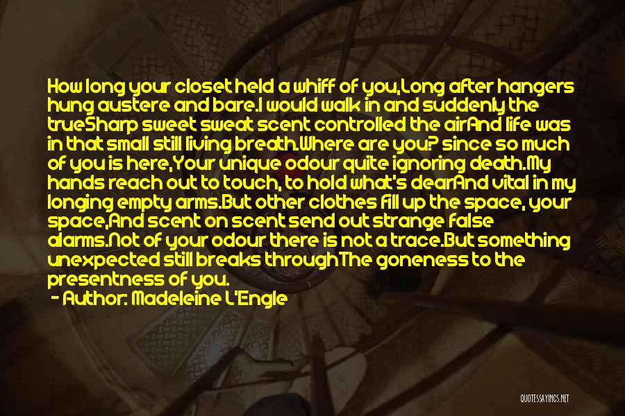 Madeleine L'Engle Quotes: How Long Your Closet Held A Whiff Of You,long After Hangers Hung Austere And Bare.i Would Walk In And Suddenly