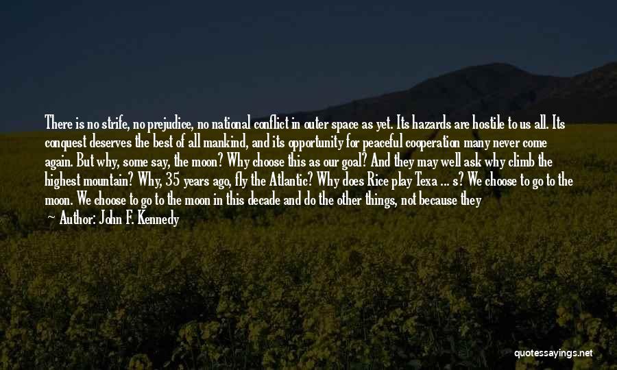 John F. Kennedy Quotes: There Is No Strife, No Prejudice, No National Conflict In Outer Space As Yet. Its Hazards Are Hostile To Us
