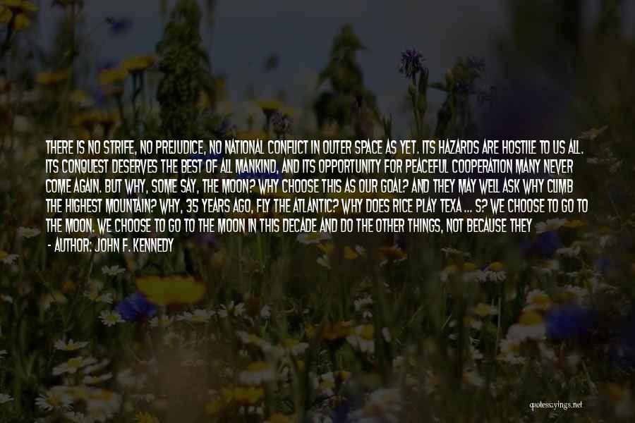 John F. Kennedy Quotes: There Is No Strife, No Prejudice, No National Conflict In Outer Space As Yet. Its Hazards Are Hostile To Us