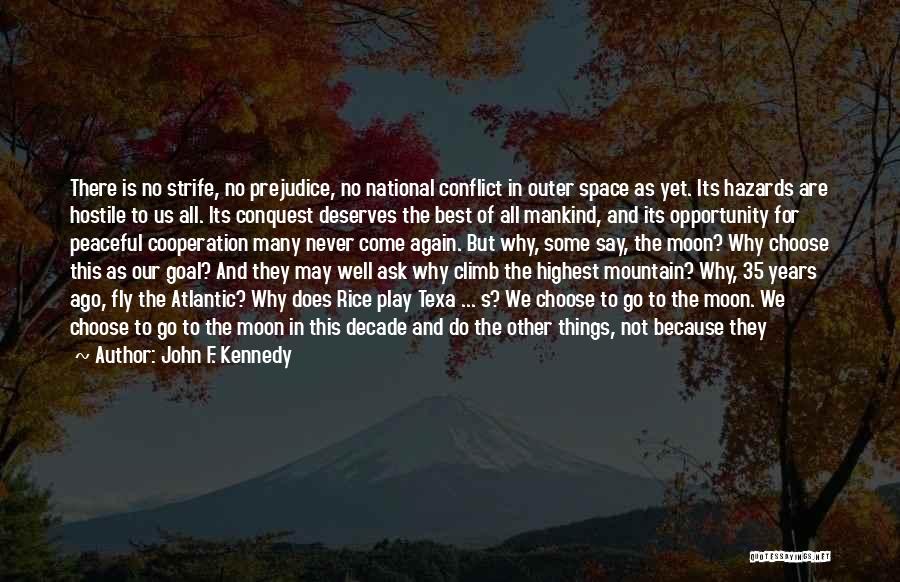 John F. Kennedy Quotes: There Is No Strife, No Prejudice, No National Conflict In Outer Space As Yet. Its Hazards Are Hostile To Us