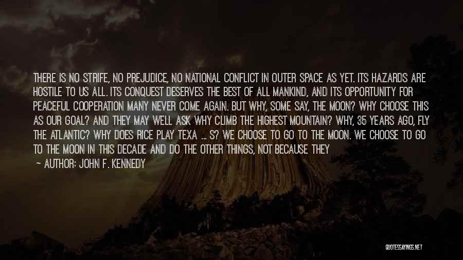 John F. Kennedy Quotes: There Is No Strife, No Prejudice, No National Conflict In Outer Space As Yet. Its Hazards Are Hostile To Us