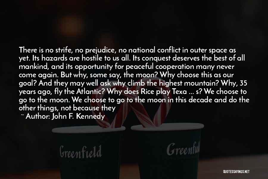John F. Kennedy Quotes: There Is No Strife, No Prejudice, No National Conflict In Outer Space As Yet. Its Hazards Are Hostile To Us