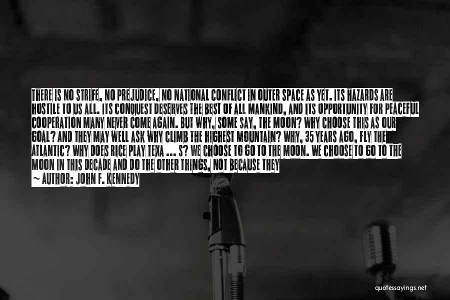 John F. Kennedy Quotes: There Is No Strife, No Prejudice, No National Conflict In Outer Space As Yet. Its Hazards Are Hostile To Us