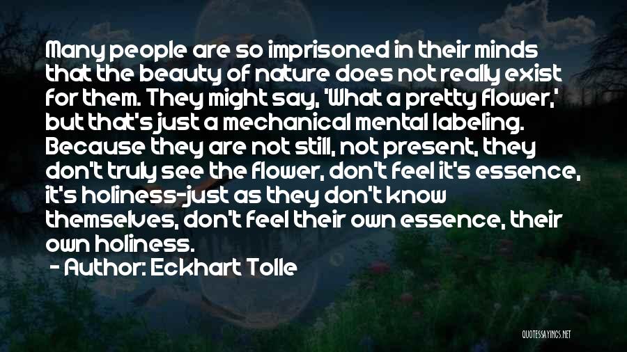 Eckhart Tolle Quotes: Many People Are So Imprisoned In Their Minds That The Beauty Of Nature Does Not Really Exist For Them. They