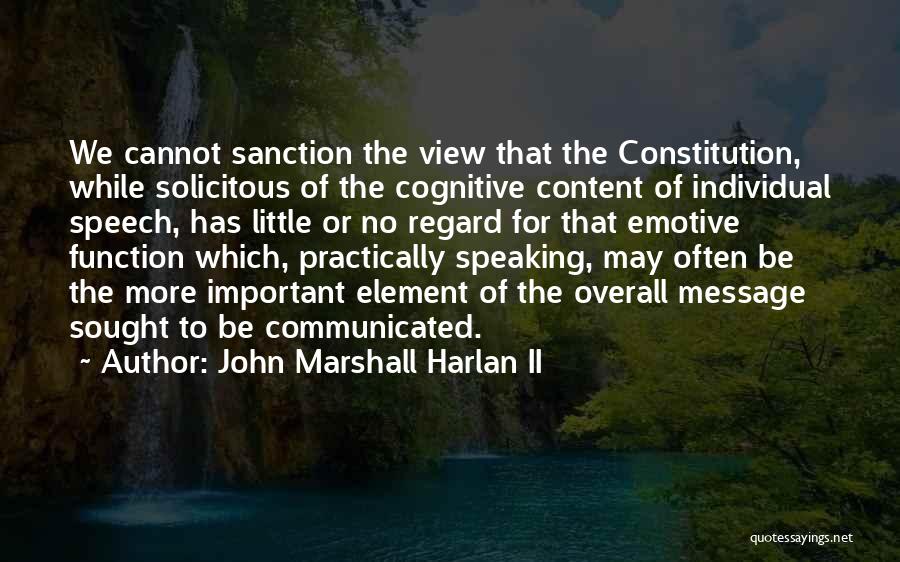 John Marshall Harlan II Quotes: We Cannot Sanction The View That The Constitution, While Solicitous Of The Cognitive Content Of Individual Speech, Has Little Or