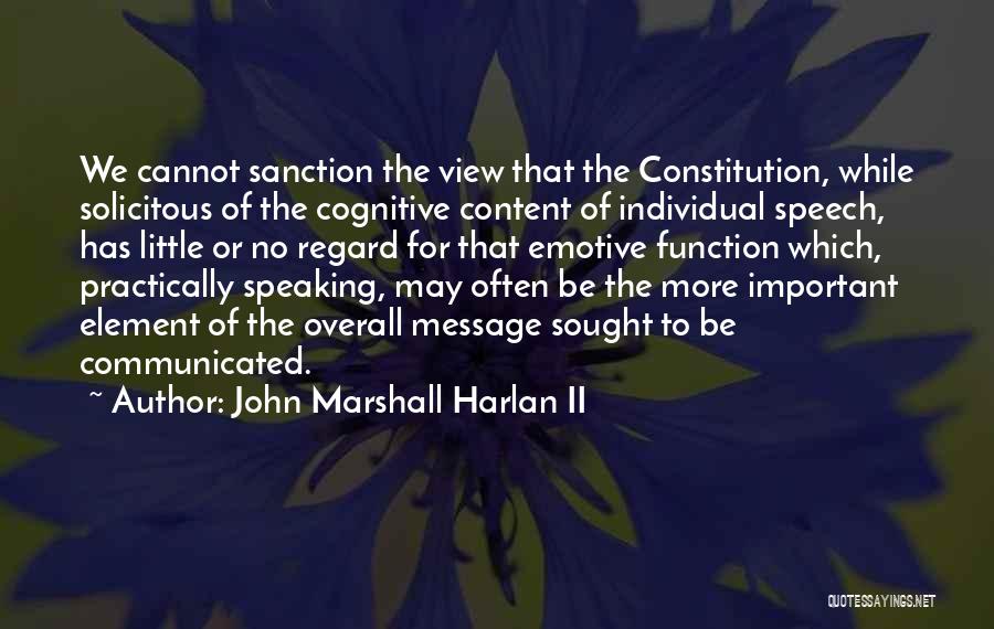 John Marshall Harlan II Quotes: We Cannot Sanction The View That The Constitution, While Solicitous Of The Cognitive Content Of Individual Speech, Has Little Or