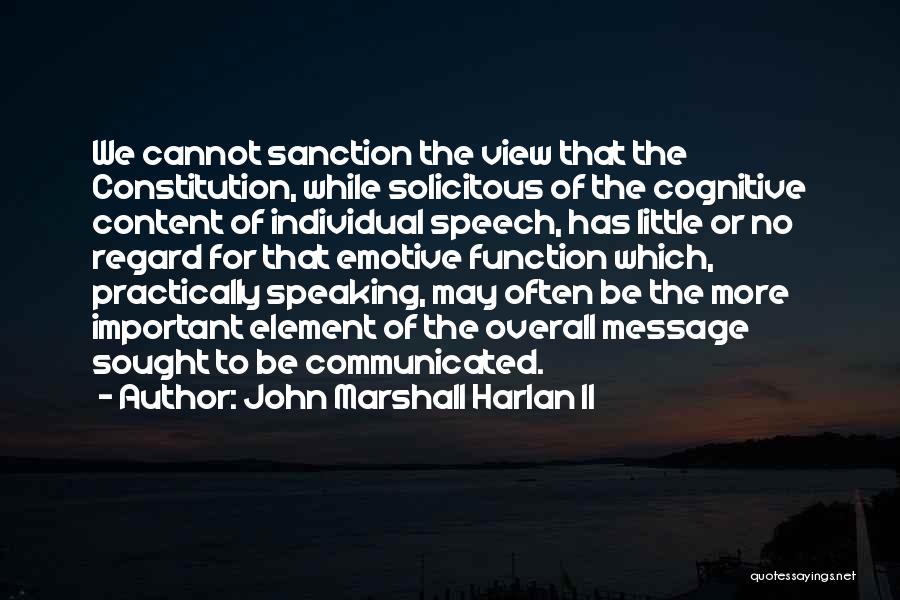 John Marshall Harlan II Quotes: We Cannot Sanction The View That The Constitution, While Solicitous Of The Cognitive Content Of Individual Speech, Has Little Or