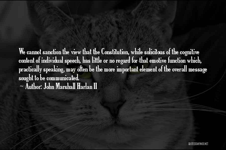 John Marshall Harlan II Quotes: We Cannot Sanction The View That The Constitution, While Solicitous Of The Cognitive Content Of Individual Speech, Has Little Or