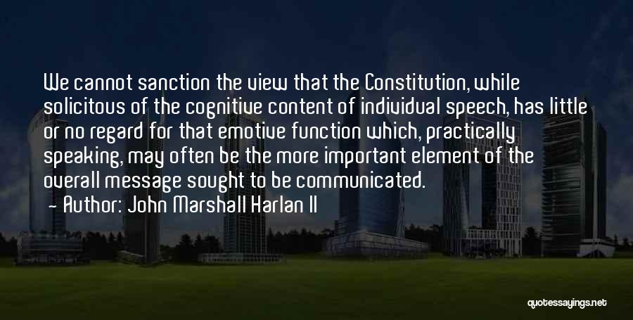 John Marshall Harlan II Quotes: We Cannot Sanction The View That The Constitution, While Solicitous Of The Cognitive Content Of Individual Speech, Has Little Or