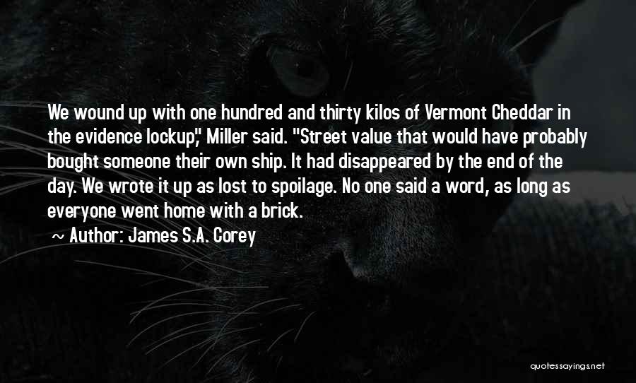 James S.A. Corey Quotes: We Wound Up With One Hundred And Thirty Kilos Of Vermont Cheddar In The Evidence Lockup, Miller Said. Street Value