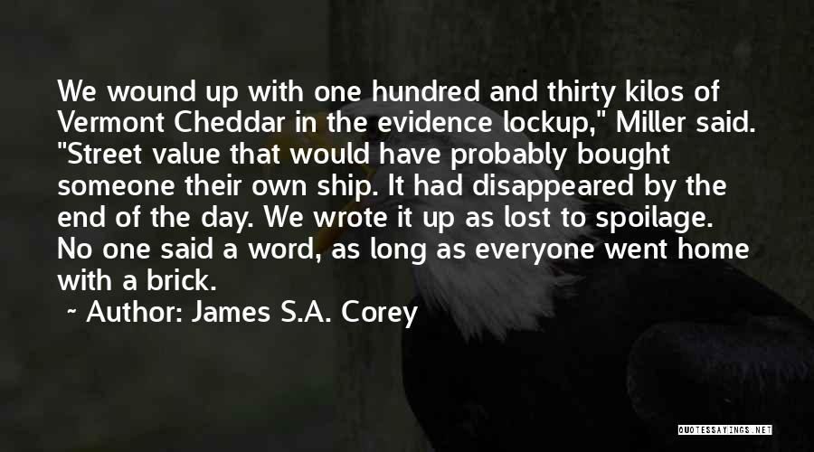 James S.A. Corey Quotes: We Wound Up With One Hundred And Thirty Kilos Of Vermont Cheddar In The Evidence Lockup, Miller Said. Street Value