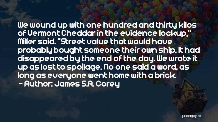 James S.A. Corey Quotes: We Wound Up With One Hundred And Thirty Kilos Of Vermont Cheddar In The Evidence Lockup, Miller Said. Street Value