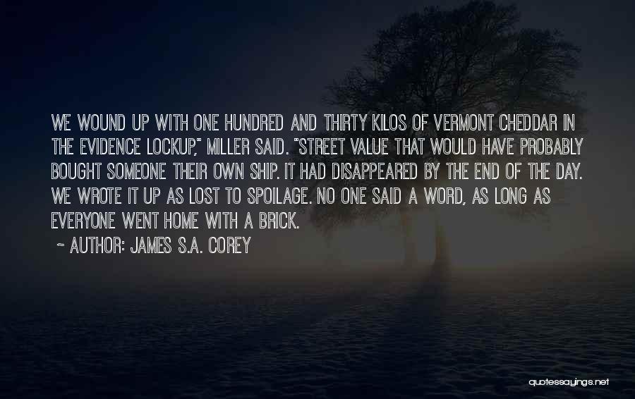 James S.A. Corey Quotes: We Wound Up With One Hundred And Thirty Kilos Of Vermont Cheddar In The Evidence Lockup, Miller Said. Street Value