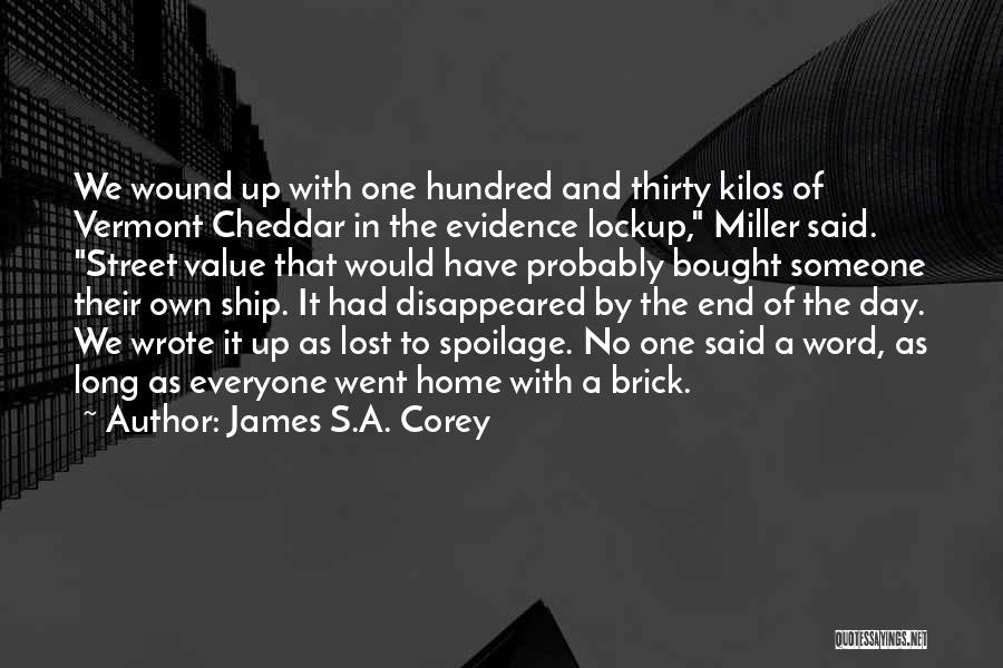 James S.A. Corey Quotes: We Wound Up With One Hundred And Thirty Kilos Of Vermont Cheddar In The Evidence Lockup, Miller Said. Street Value