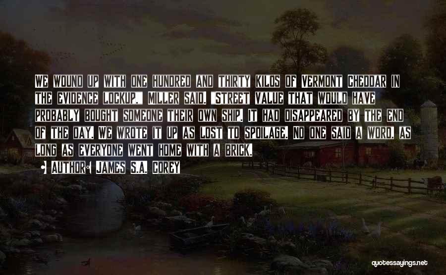 James S.A. Corey Quotes: We Wound Up With One Hundred And Thirty Kilos Of Vermont Cheddar In The Evidence Lockup, Miller Said. Street Value