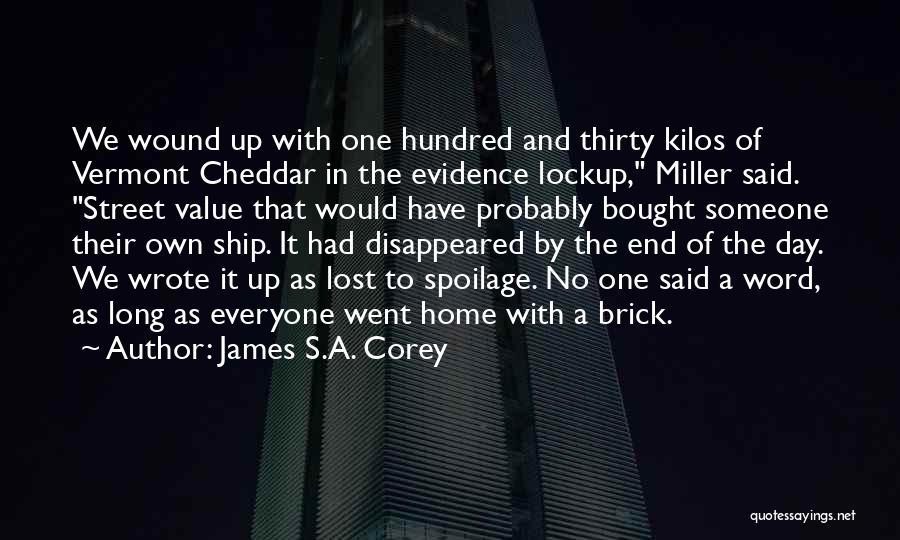 James S.A. Corey Quotes: We Wound Up With One Hundred And Thirty Kilos Of Vermont Cheddar In The Evidence Lockup, Miller Said. Street Value