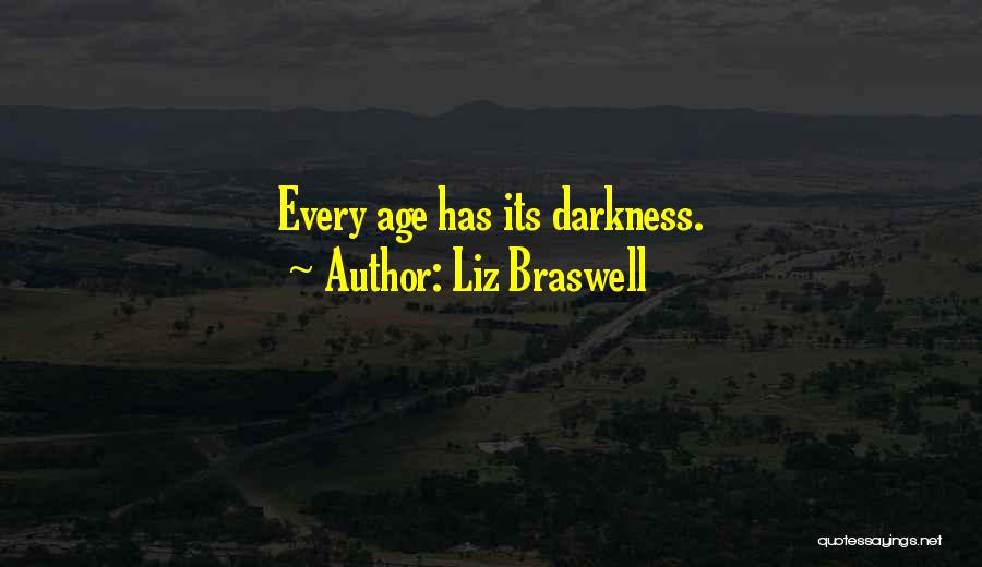 Liz Braswell Quotes: Every Age Has Its Darkness.