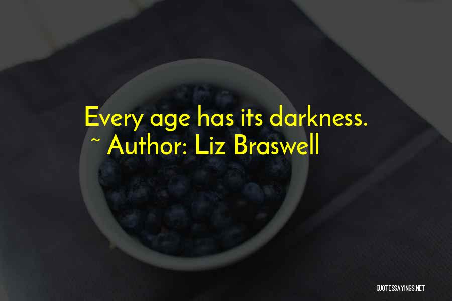 Liz Braswell Quotes: Every Age Has Its Darkness.