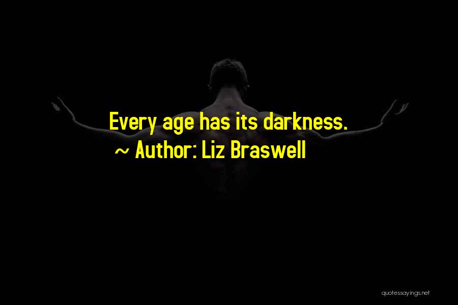 Liz Braswell Quotes: Every Age Has Its Darkness.