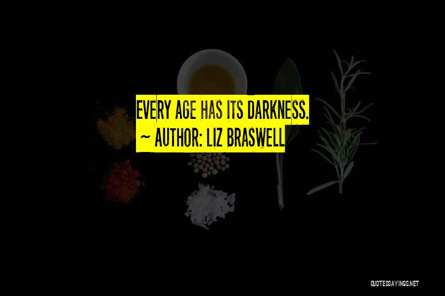 Liz Braswell Quotes: Every Age Has Its Darkness.