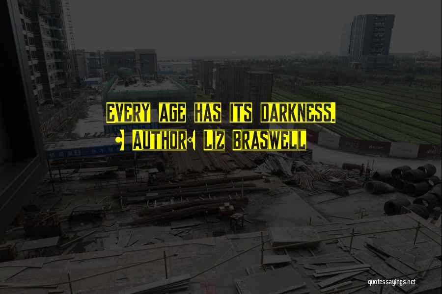 Liz Braswell Quotes: Every Age Has Its Darkness.