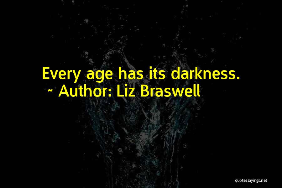 Liz Braswell Quotes: Every Age Has Its Darkness.