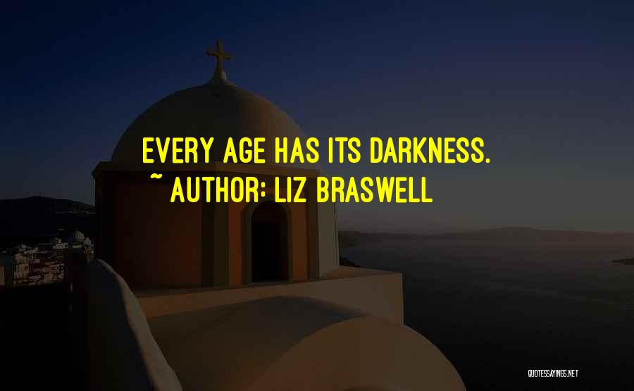 Liz Braswell Quotes: Every Age Has Its Darkness.