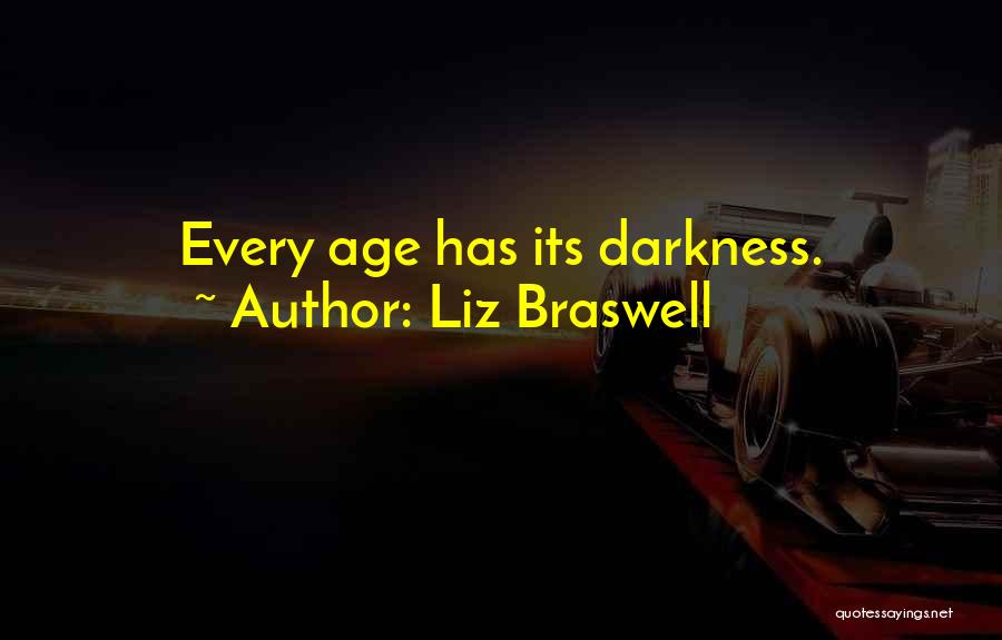 Liz Braswell Quotes: Every Age Has Its Darkness.