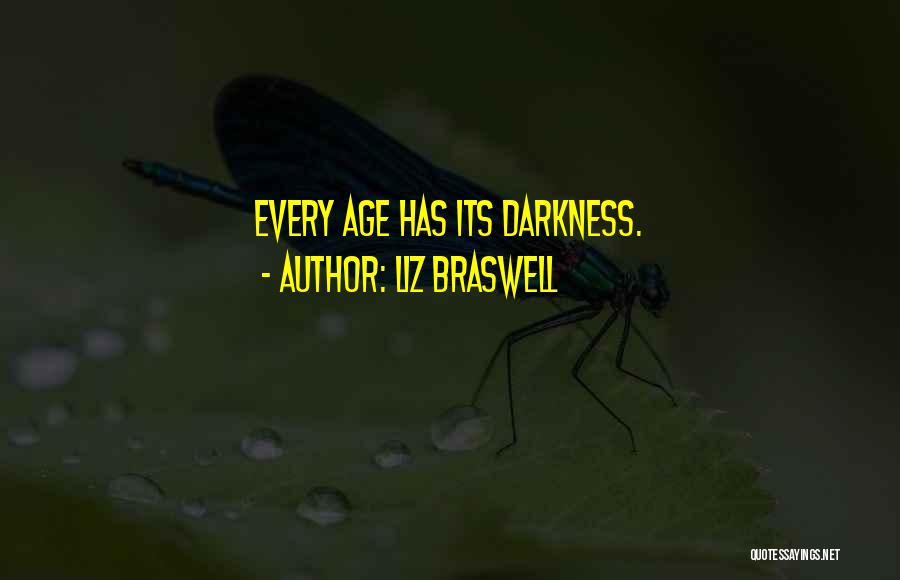 Liz Braswell Quotes: Every Age Has Its Darkness.