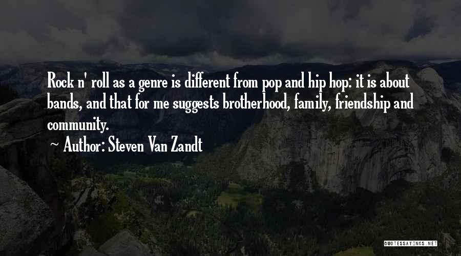 Steven Van Zandt Quotes: Rock N' Roll As A Genre Is Different From Pop And Hip Hop: It Is About Bands, And That For