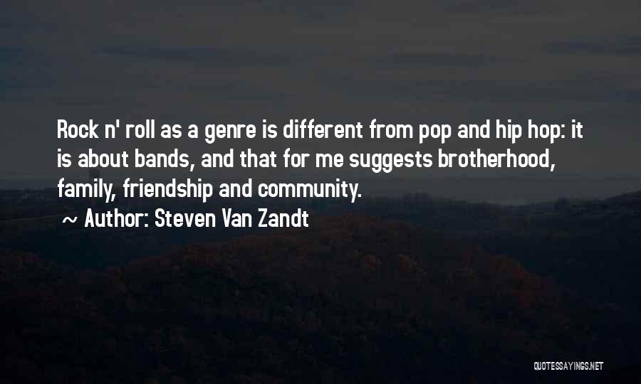 Steven Van Zandt Quotes: Rock N' Roll As A Genre Is Different From Pop And Hip Hop: It Is About Bands, And That For