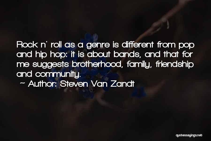 Steven Van Zandt Quotes: Rock N' Roll As A Genre Is Different From Pop And Hip Hop: It Is About Bands, And That For