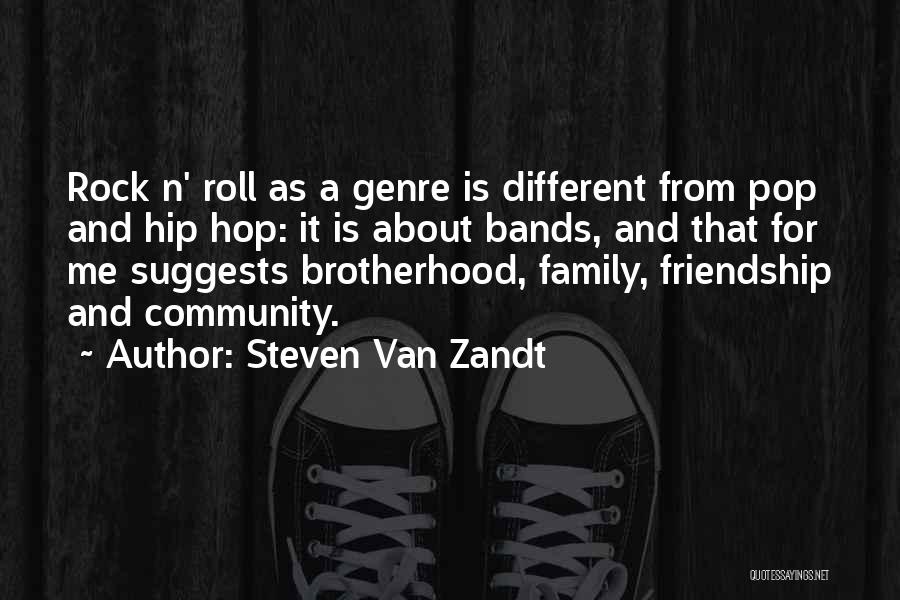 Steven Van Zandt Quotes: Rock N' Roll As A Genre Is Different From Pop And Hip Hop: It Is About Bands, And That For